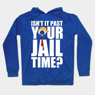 isnt-it-past-your-jail-time Hoodie